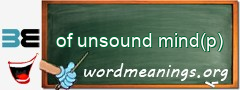 WordMeaning blackboard for of unsound mind(p)